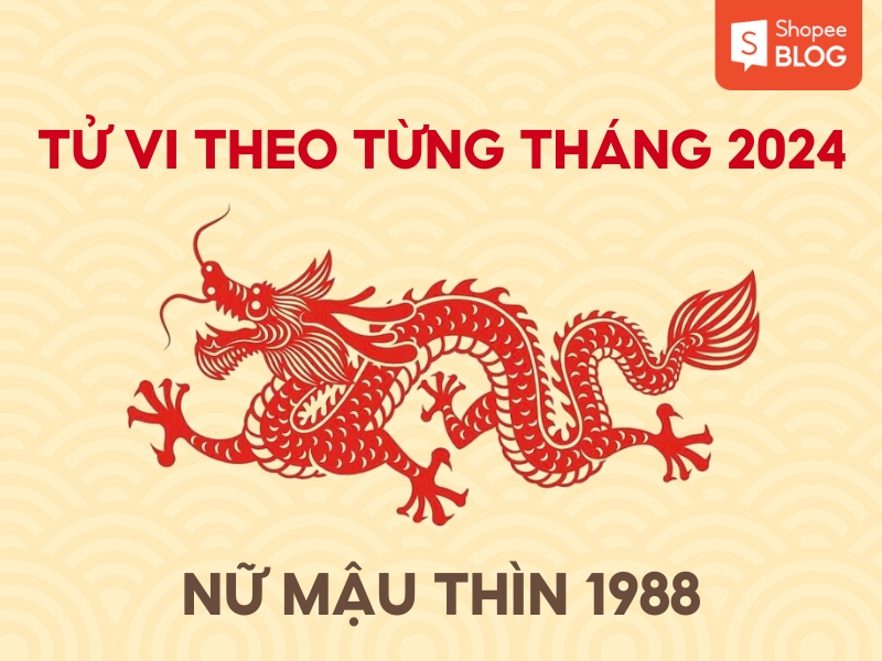 tử vi tuổi mậu thìn nữ 1988 từng tháng 2024