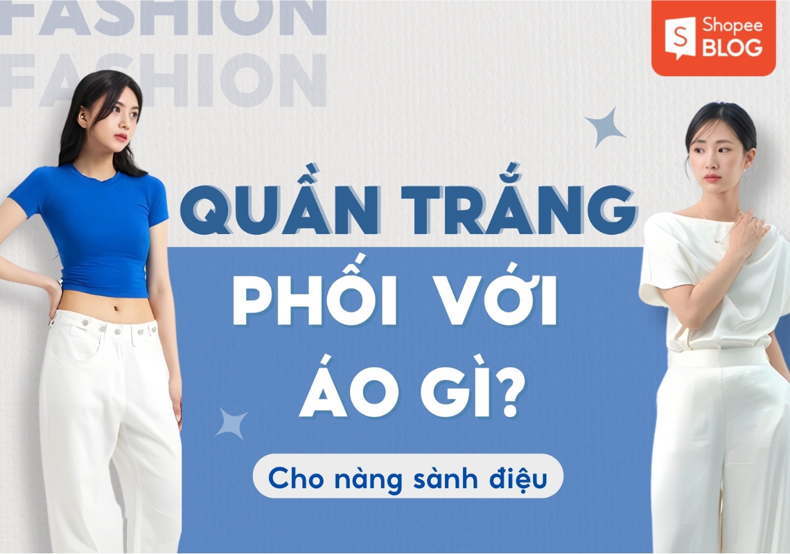 Quần trắng phối với áo gì