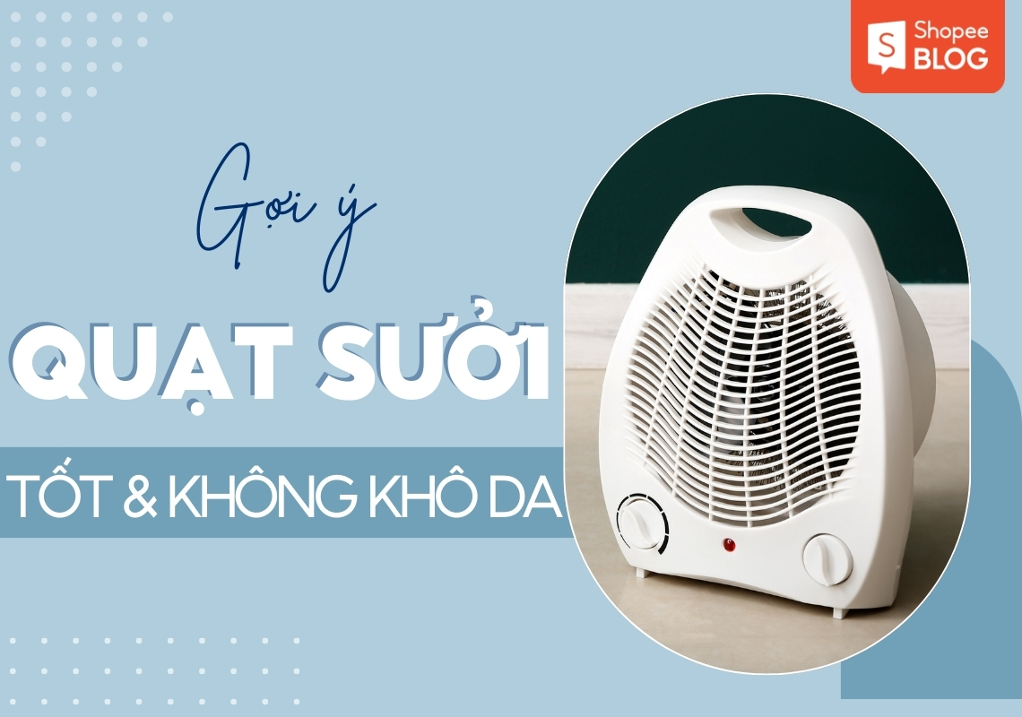 quạt sưởi loại nào tốt