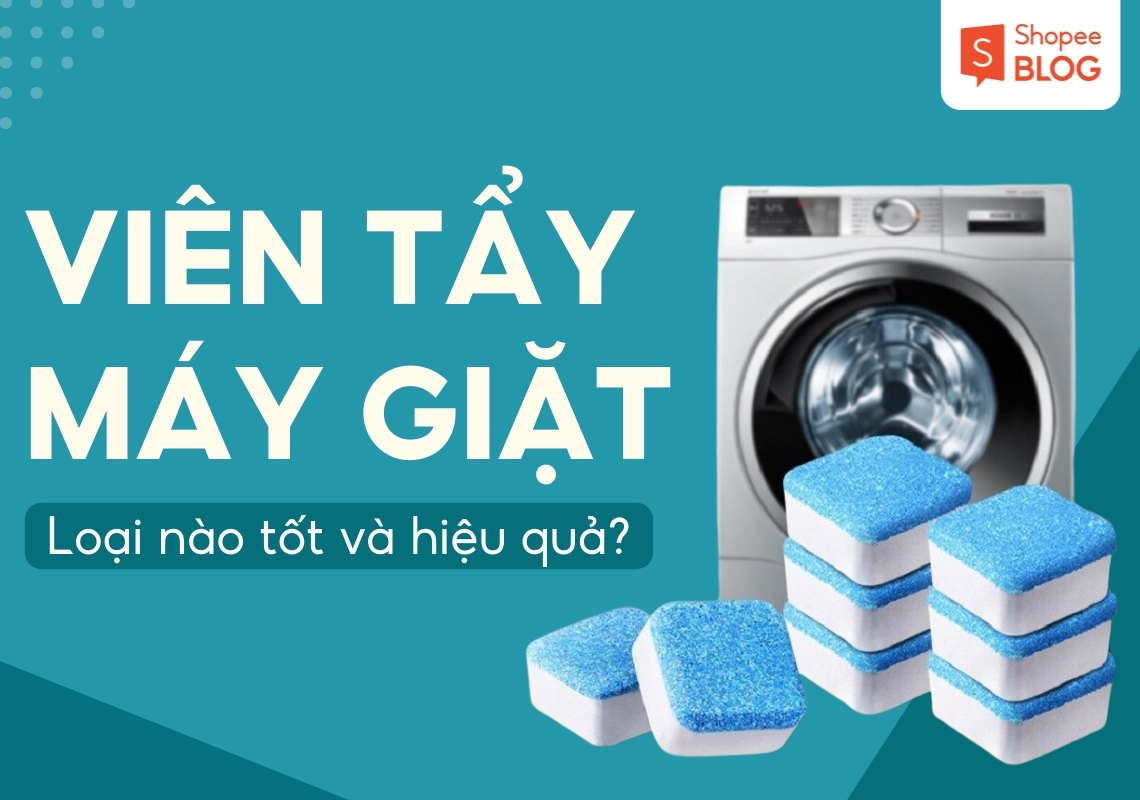 viên tẩy máy giặt loại nào tốt