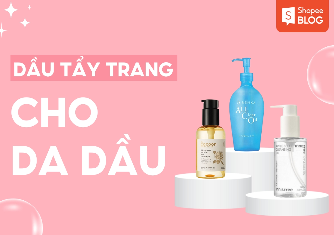 dầu tẩy trang cho da dầu