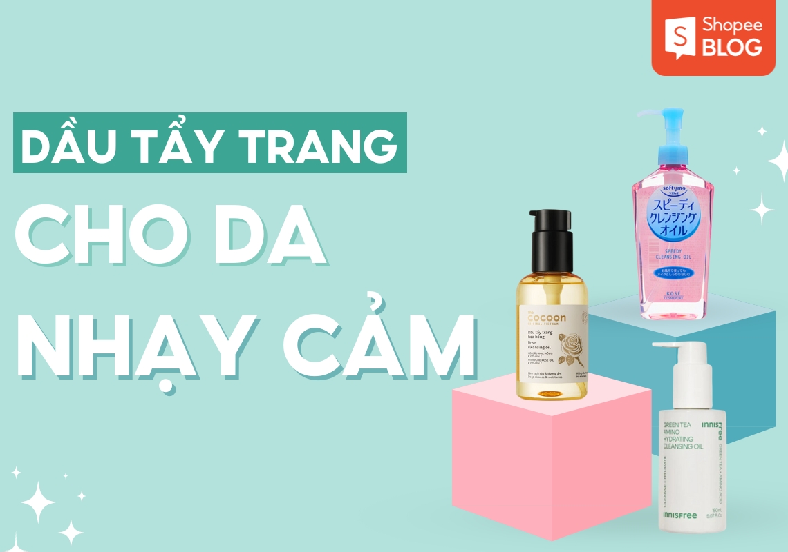 dầu tẩy trang cho da nhạy cảm