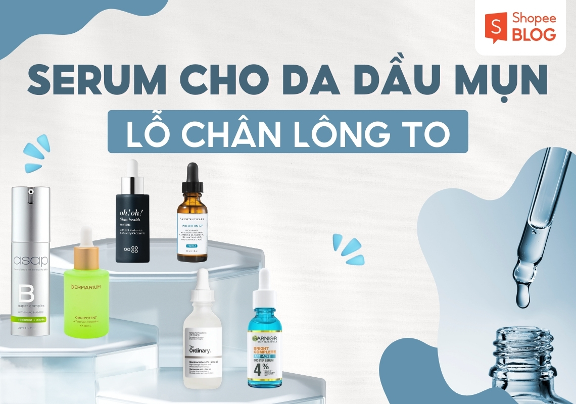 serum dành cho da dầu mụn lỗ chân lông to