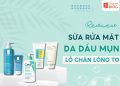 sữa rửa mặt dành cho da dầu mụn lỗ chân lông to