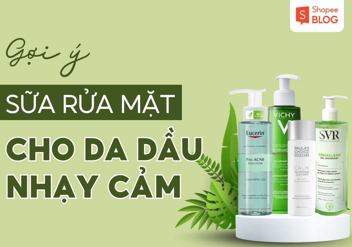 sữa rửa mặt cho da dầu nhạy cảm