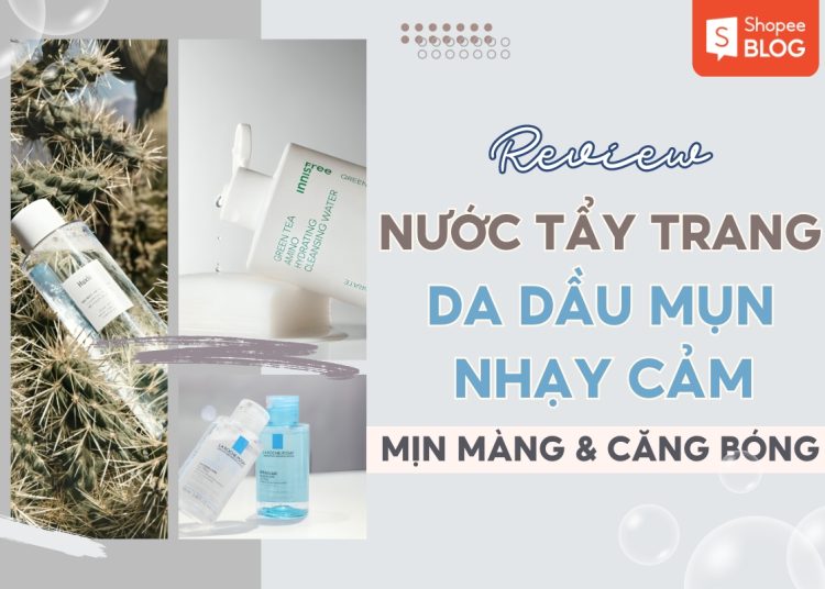 top nước tẩy trang cho da dầu mụn nhạy cảm