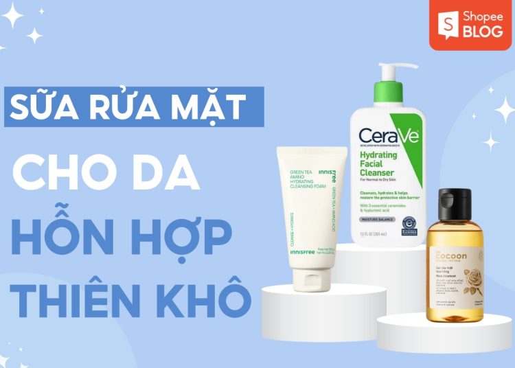 sữa rửa mặt cho da hỗn hợp thiên khô