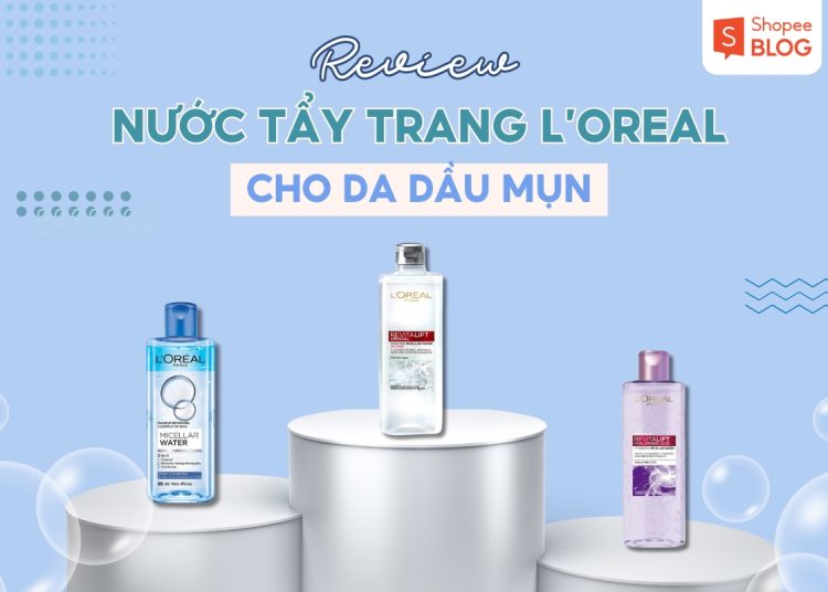 nước tẩy trang loreal cho da dầu mụn