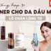 toner cho da dầu mụn lỗ chân lông to