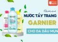 review nước tẩy trang garnier cho da dầu mụn