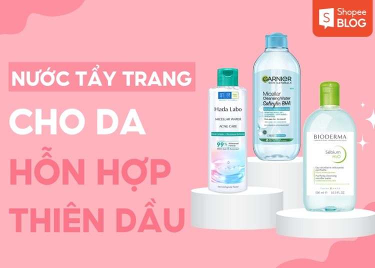 nước tẩy trang cho da hỗn hợp thiên dầu