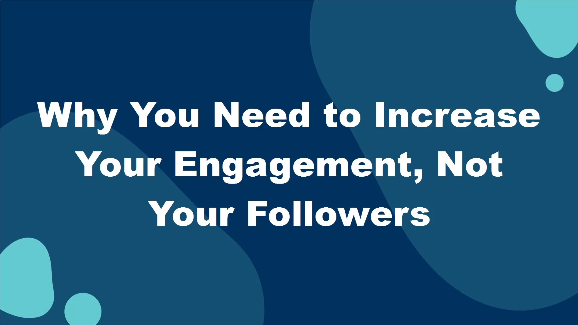 Why You Need to Increase Your Engagement, Not Your Followers