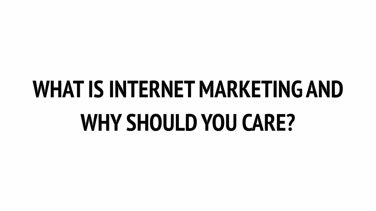 Mod. 1 - What is Internet Marketing and Why Should You Care