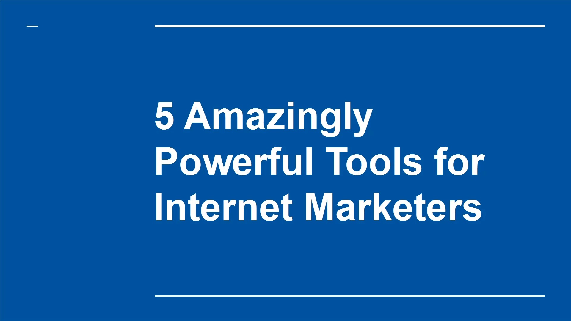 Mod. 2 - 5 Amazingly Powerful Tools for Internet Marketers