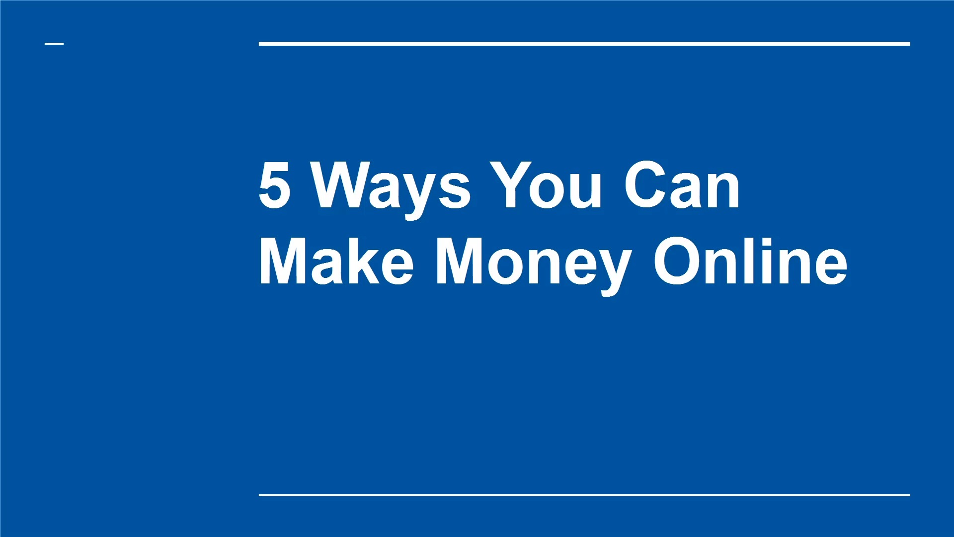 Mod. 5 - 5 Ways You Can Make Money Online