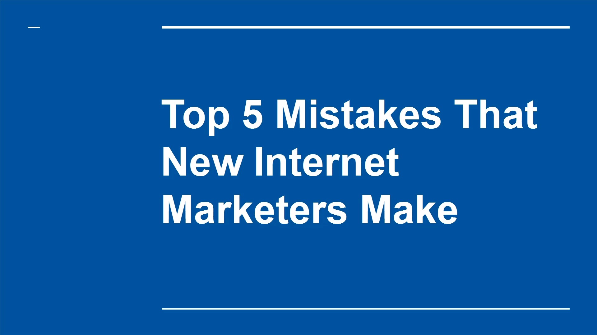 Mod. 9 - Top 5 Mistakes Made by New Internet Marketers