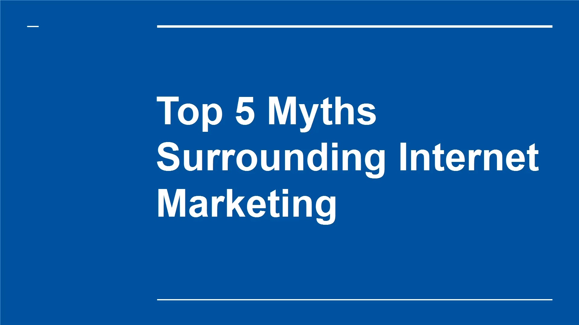Mod. 10 - Top 5 Myths Surrounding Internet Marketing