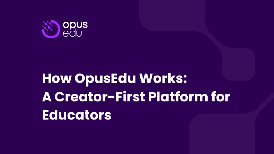 How OpusEdu Works: A Creator-First Platform for Educators