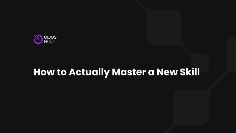 How to Actually Master a New Skill 