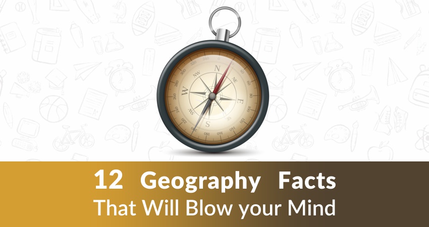 12 Geography Facts That Will Blow your Mind