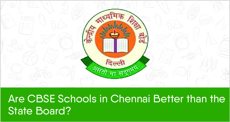 Are CBSE Schools In Chennai Better Than The State Board?