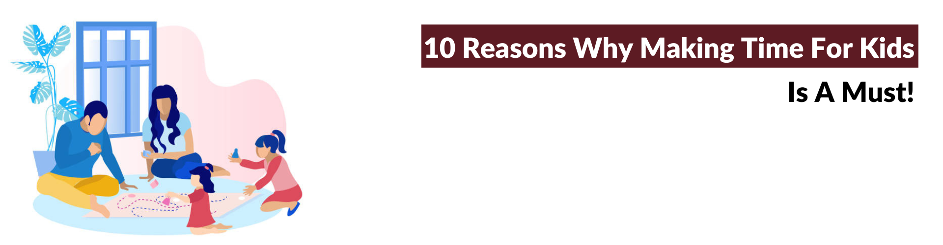 Why Making Time for Your Kids Is a Necessity?