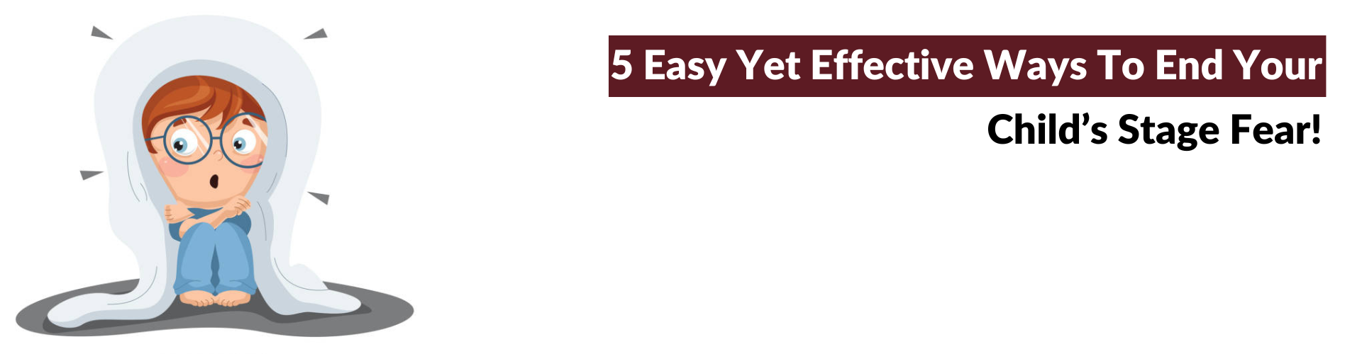 5 Ways To End Your Kids Stage Fear!