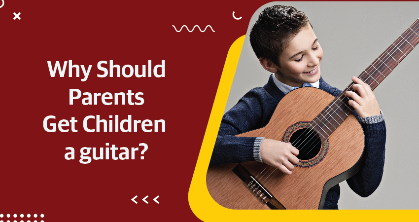 Why Should Parents Get Children A Guitar?