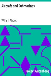 Aircraft and Submarines
The Story of the Invention, Development, and Present-Day Uses of War's Newest Weapons