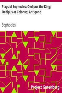 Plays of Sophocles: Oedipus the King; Oedipus at Colonus; Antigone