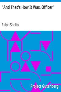 "And That's How It Was, Officer"