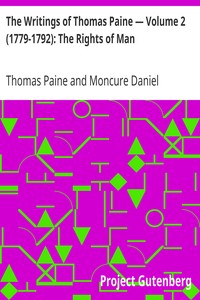 The Writings of Thomas Paine — Volume 2 (1779-1792): The Rights of Man