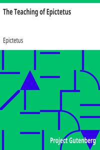 The Teaching of Epictetus
Being the 'Encheiridion of Epictetus,' with Selections from the 'Dissertations' and 'Fragments'