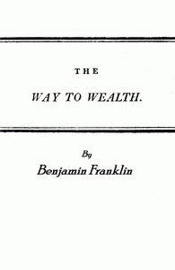 Franklin's Way to Wealth; or, "Poor Richard Improved"