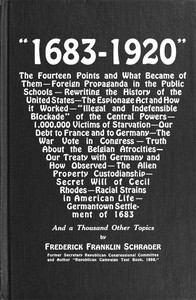 "1683-1920"
The Fourteen Points and What Became of Them—Foreign Propaganda in the Public Schools—Rewriting the History of the United States—The Espionage Act and How It Worked—"Illegal and Indefensible Blockade" of the Central Powers—1,000,000 Victims of Starvation—Our Debt to France and to Germany—The War Vote in Congress—Truth About the Belgian Atrocities—Our Treaty with Germany and How Observed—The Alien Property Custodianship—Secret Will of Cecil Rhodes—Racial Strains in American Life—Ge...
