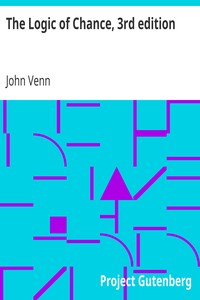 The Logic of Chance, 3rd edition
An Essay on the Foundations and Province of the Theory of Probability, With Especial Reference to Its Logical Bearings and Its Application to Moral and Social Science and to Statistics