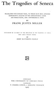 The Tragedies of Seneca
Translated into English Verse, to Which Have Been Appended Comparative Analyses of the Corresponding Greek and Roman Plays, and a Mythological Index