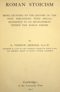 Roman Stoicism
being lectures on the history of the Stoic philosophy with special reference to its development within the Roman Empire