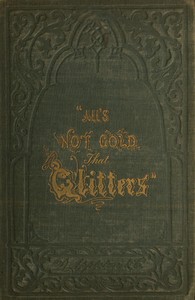 "All's not Gold that Glitters;" or, The Young Californian