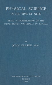 Physical science in the time of Nero : $b being a translation of the Quaestiones naturales of Seneca