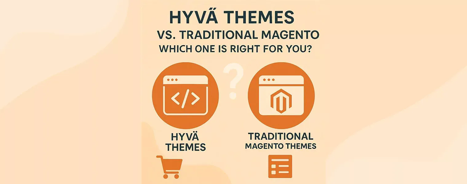 Hyva Themes vs. Traditional Magento Themes: Which One is Right for You?