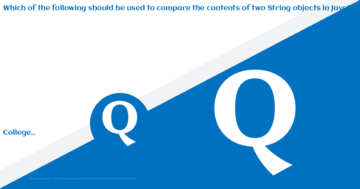 Which Of The Following Should Be Used To Compare The Contents Of Two String Objects In Java?