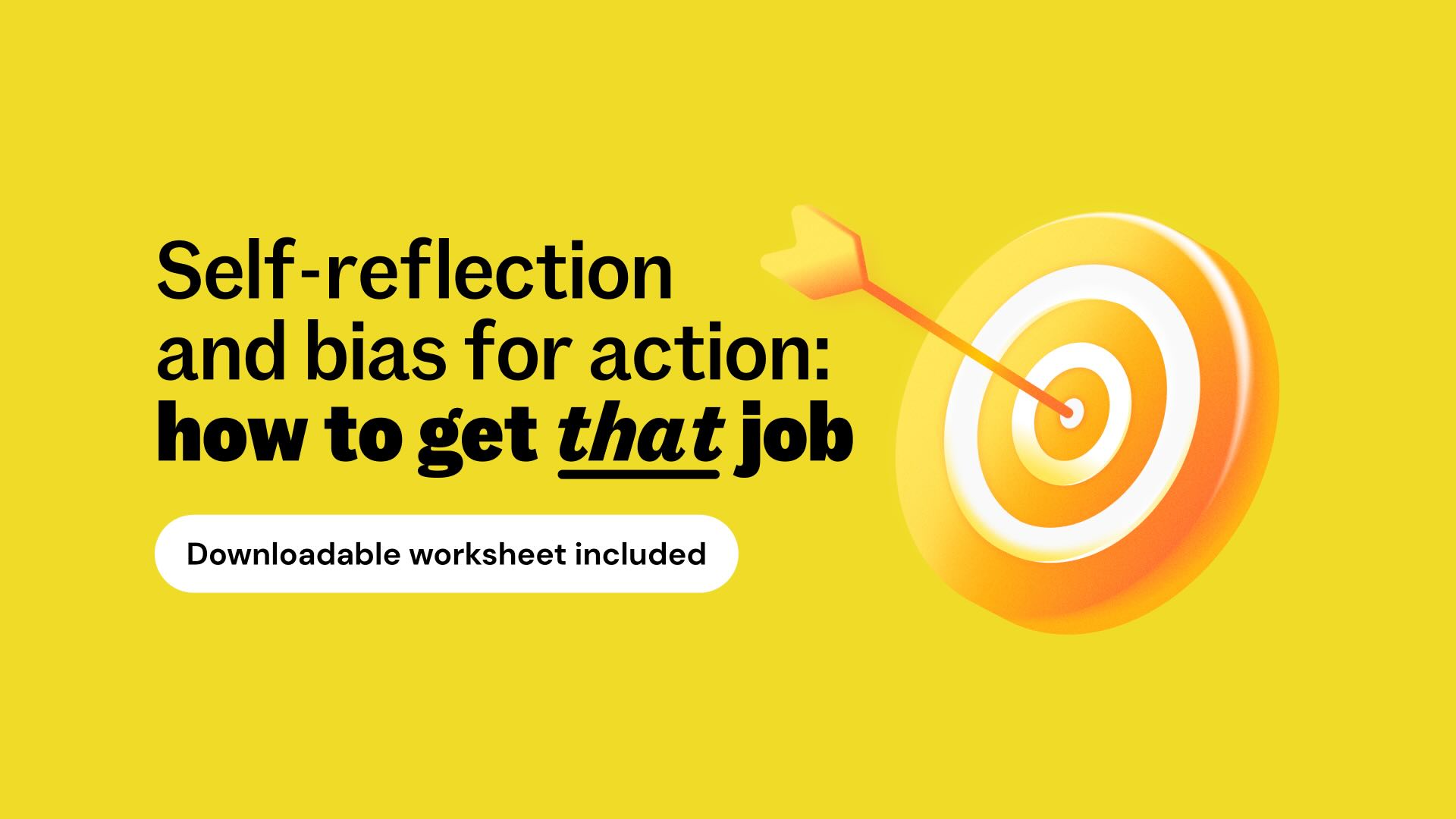 Self-reflection and bias for action: how to get that job