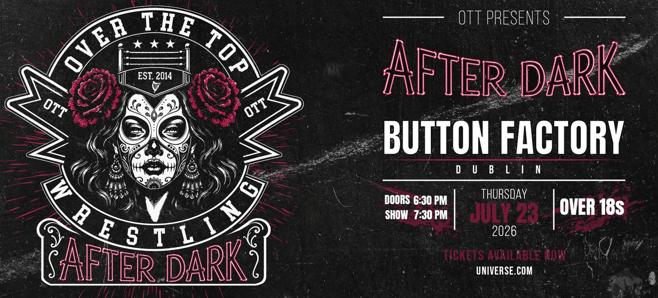Over The Top Wrestling Presents After Dark Dublin