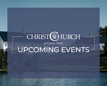 Upcoming Events at Christ Church at Grove Farm