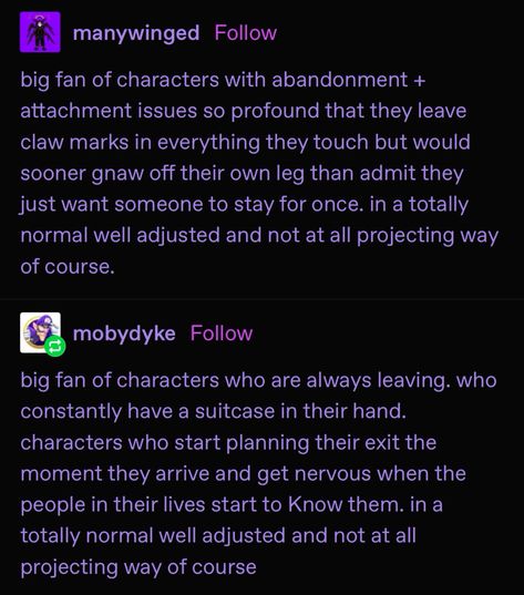 the image shows two tumblr posts, one on top of the other. the top post describes people with attachment issues who crave connection but struggle to admit it, masking it with a tough exterior. the second post describes people with avoidant attachment styles, who fear intimacy and constantly seek an exit from relationships. both posts end with "in a totally normal well adjusted and not at all projecting way of course," humorously acknowledging that these descriptions likely resonate with people who share these attachment styles.