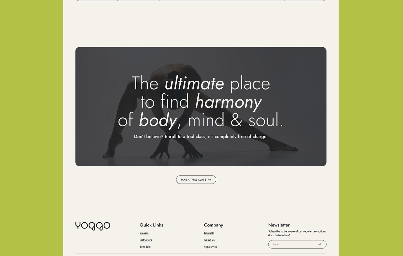 the image shows a website for a yoga studio called yoggo. the website features a large banner image of a woman doing yoga in a dark studio. the text on the banner image reads, "the ultimate place to find harmony of body, mind & soul." the website also features a section for quick links to classes, instructors, and schedules. there is a section for information about the studio, including contact information, about us, and yoga styles. the website also features a newsletter section, where visitors can subscribe to be aware of regular promotions and exclusive offers.