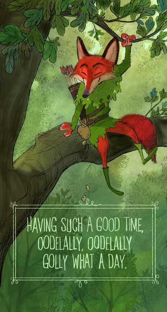 an illustration shows a cartoon fox dressed as robin hood, sitting on a tree branch. the fox wears a green tunic with a leafy collar, a quiver of arrows on his back, and a brown belt with a pouch. he is holding onto a branch with red berries. beneath the image of the fox is a frame with the quote "having such a good time, oodelally, oodelally golly what a day". the background consists of a forest with trees and foliage.