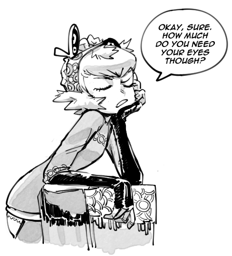 a cartoon girl is sitting with one hand on her chin, and her eyes closed. her hair is in a messy bun with what looks like a question mark attached to it. there is a speech bubble above her with the words, "okay, sure. how much do you need your eyes though?"   this image is in black and white.