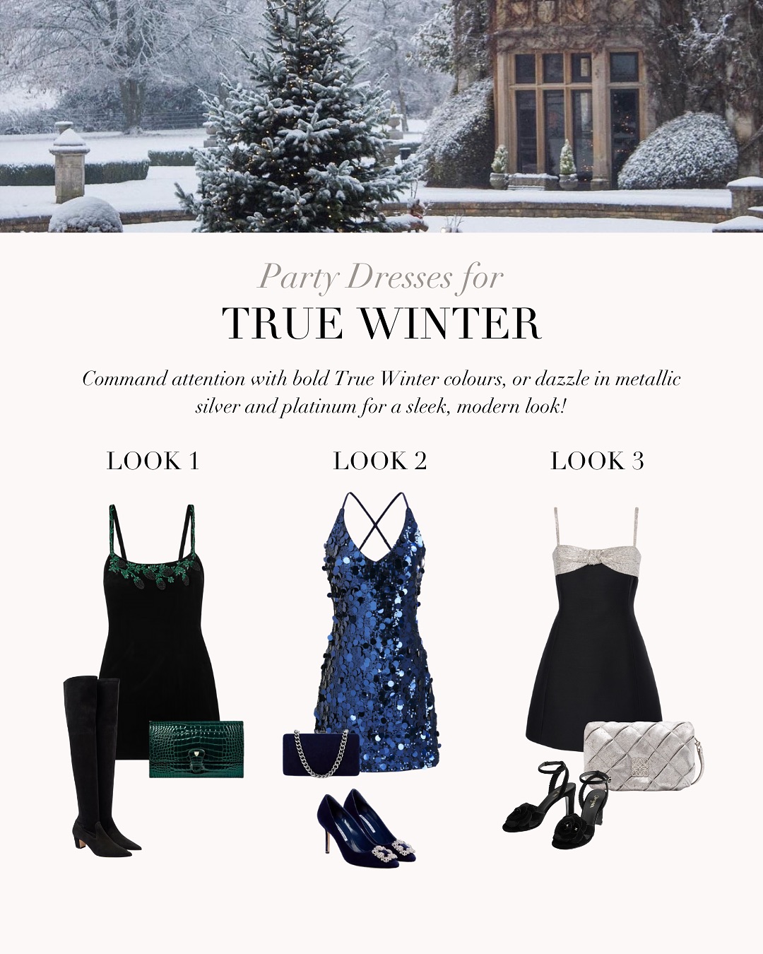 the image showcases three different party dress outfits curated for the "true winter" color season. each outfit features a dress accompanied by shoes and a handbag.  the top of the image shows a snowy winter scene with a mansion in the background, setting a festive mood.  the looks are described as follows: look 1: a black mini dress with dark green embellishments paired with black boots and a dark green clutch. look 2: a dark blue sequined mini dress styled with navy blue heels and a dark blue clutch. look 3: a black fitandflare mini dress with silver detailing, paired with black heels and a silver handbag.the text overlay highlights the concept of dressing for true winter color palettes, using bold colors or metallic accents.